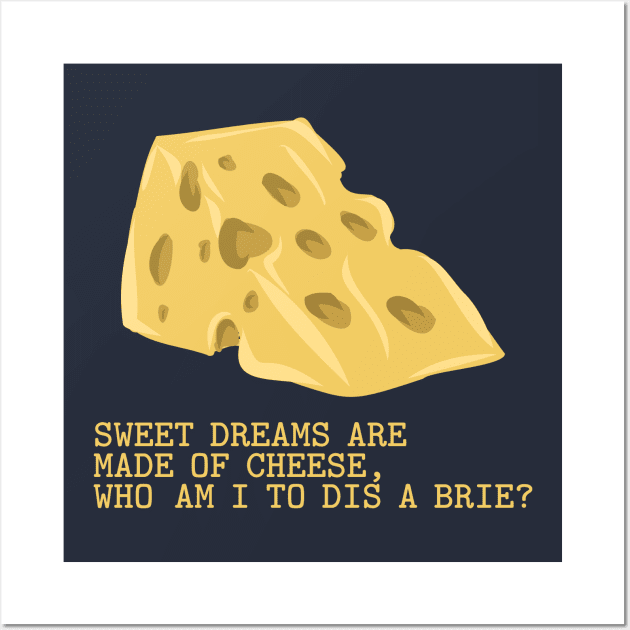 Sweet Dreams Are Made Of Cheese Wall Art by Beerlogoff